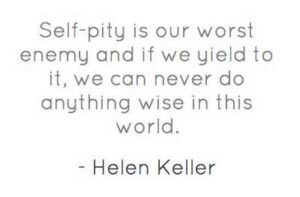 self pitty Helen Keller